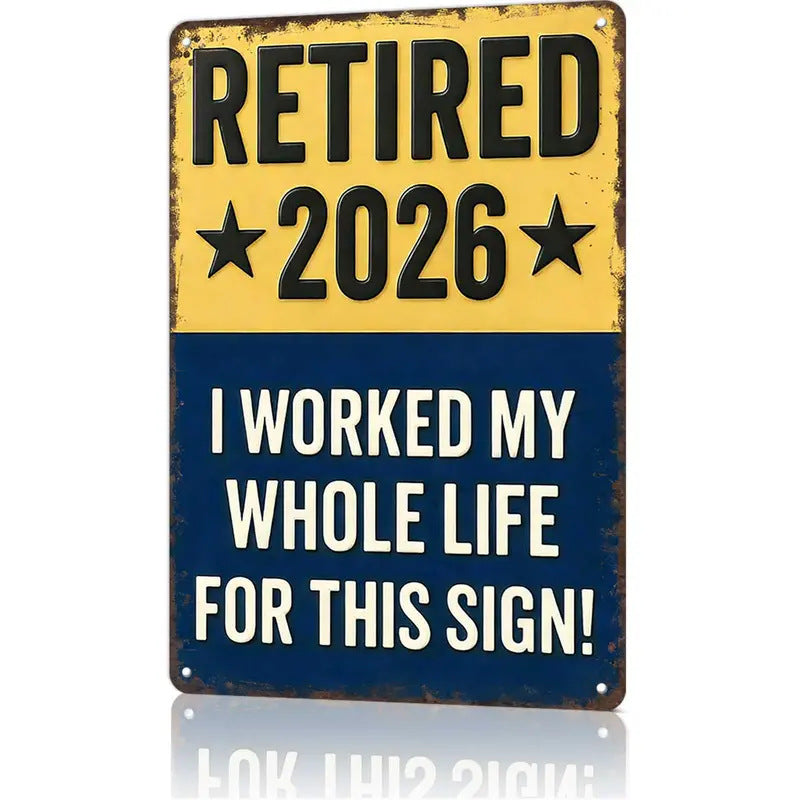 Funny Signs, Retired 2026 "I Worked My Whole Life