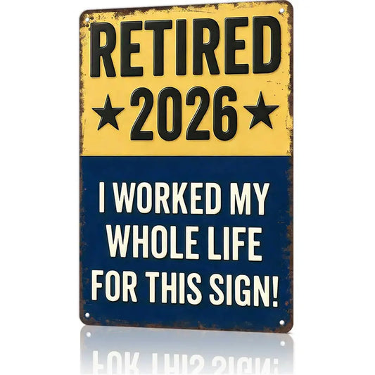 Funny Signs, Retired 2026 "I Worked My Whole Life