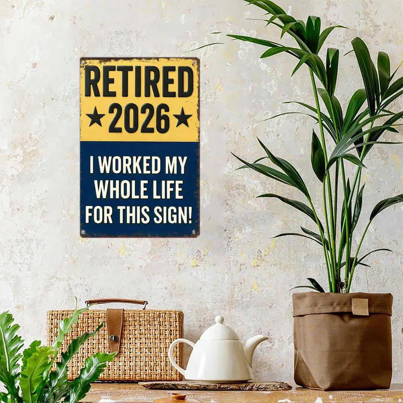 Funny Signs, Retired 2026 "I Worked My Whole Life